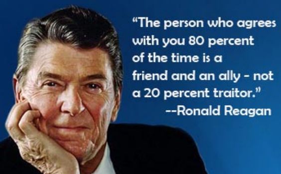 Ronald Reagan famously said someone who agrees 80 percent of the time is a friend and ally - not a 20 percent traitor.